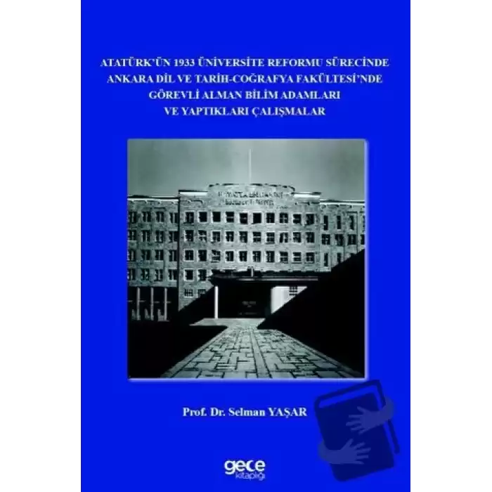 Atatürk’ün 1933 Üniversite Reformu Sürecinde Ankara Dil ve Tarih-Coğrafya Fakültesi’nde Görevli Alman Bilim Adamları ve Yaptıkları Çalışmalar