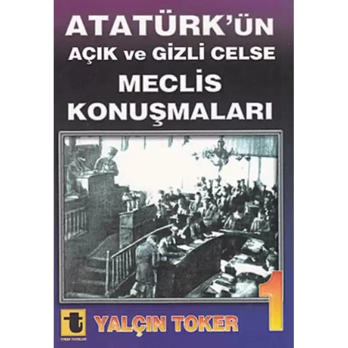 Atatürk’ün Açık ve Gizli Celse Meclis Konuşmaları 1