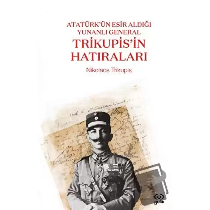 Atatürk’ün Esir Aldığı Yunanlı General Trikupisin Hatıraları