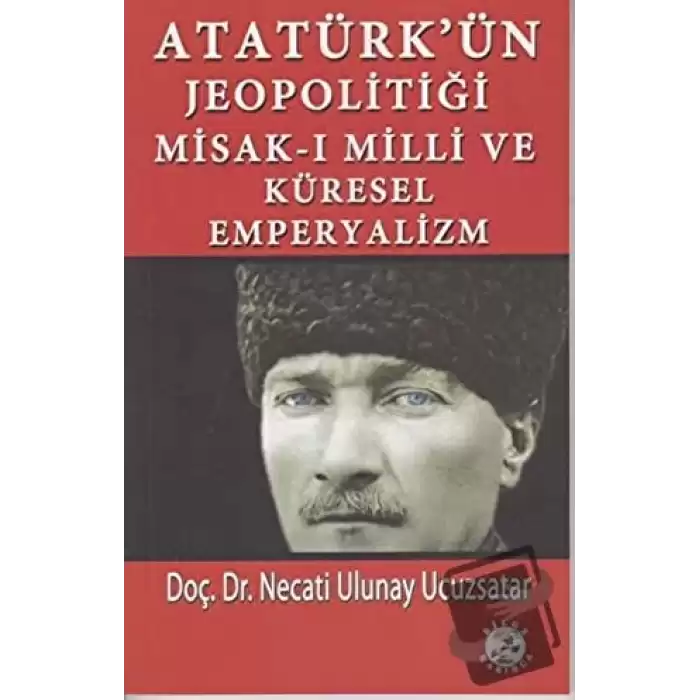 Atatürk’ün Jeopolitiği Misak-ı Milli ve Küresel Emperyalizm