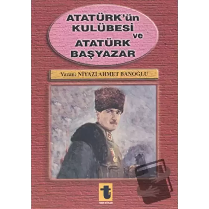 Atatürk’ün Kulübesi ve Atatürk Başyazar