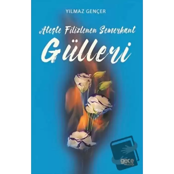 Ateşte Filizlenen Semerkant Gülleri