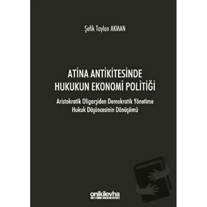 Atina Antikitesinde Hukukun Ekonomi Politiği - Aristokratik Oligarşiden Demokratik Yönetime Hukuk Düşüncesinin Dönüşümü