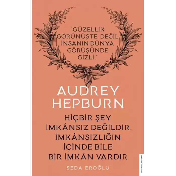 Audrey Hepburn  Hiçbir Şey İmkansız Değildir İmkansızlığın İçinde Bile Bir İmkan Vardır