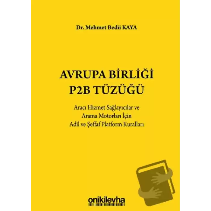 Avrupa Birliği P2B Tüzüğü: Aracı Hizmet Sağlayıcılar ve Arama Motorları İçin Adil ve Şeffaf Platform Kuralları