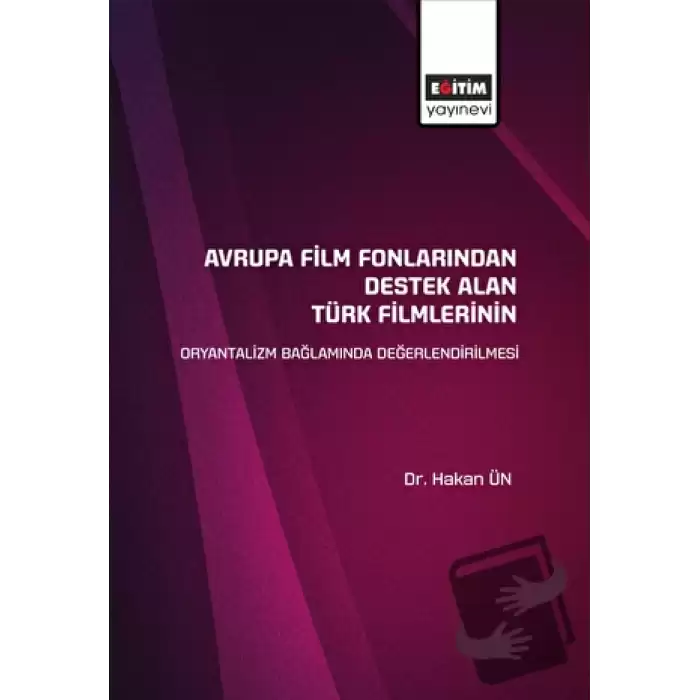 Avrupa Film Fonlarından Destek Alan Türk Filmlerinin Oryantalizm Bağlamında Değerlendirilmesi