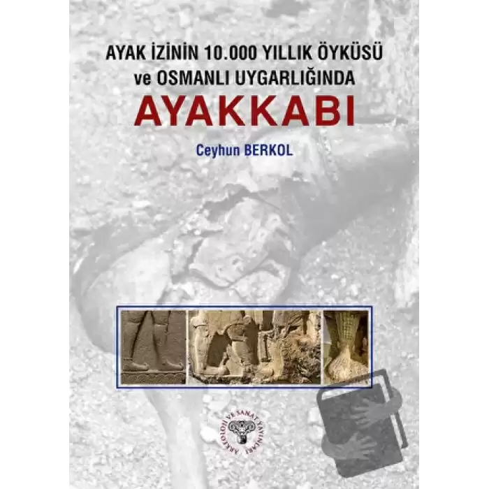 Ayak İzinin 10.000 Yıllık Öyküsü ve Osmanlı Uygarlığında Ayakkabı