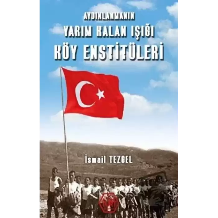 Aydınlanmanın Yarım Kalan Işığı Köy Enstitüleri