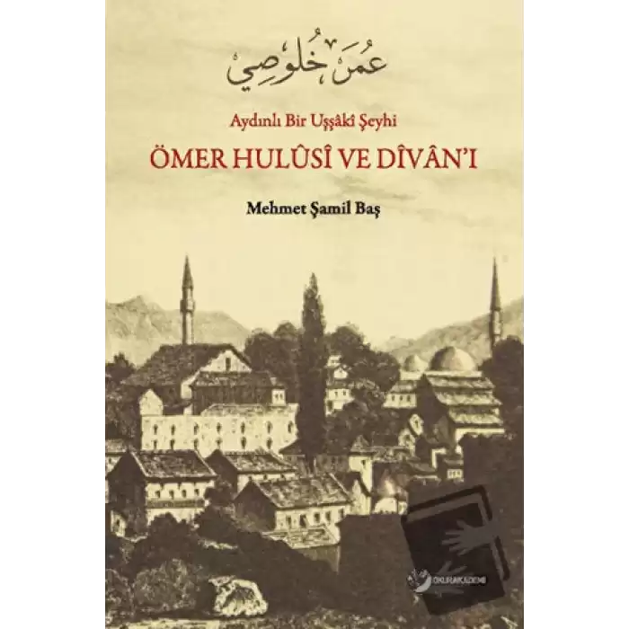 Aydınlı Bir Uşşaki Şeyhi / Ömer Hulusi ve Divan’ı