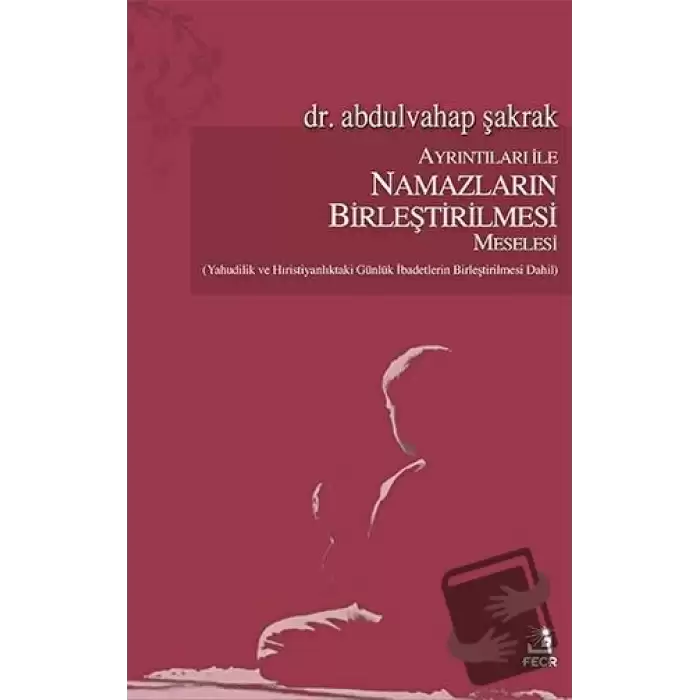 Ayrıntıları İle Namazların Birleştirilmesi Meselesi