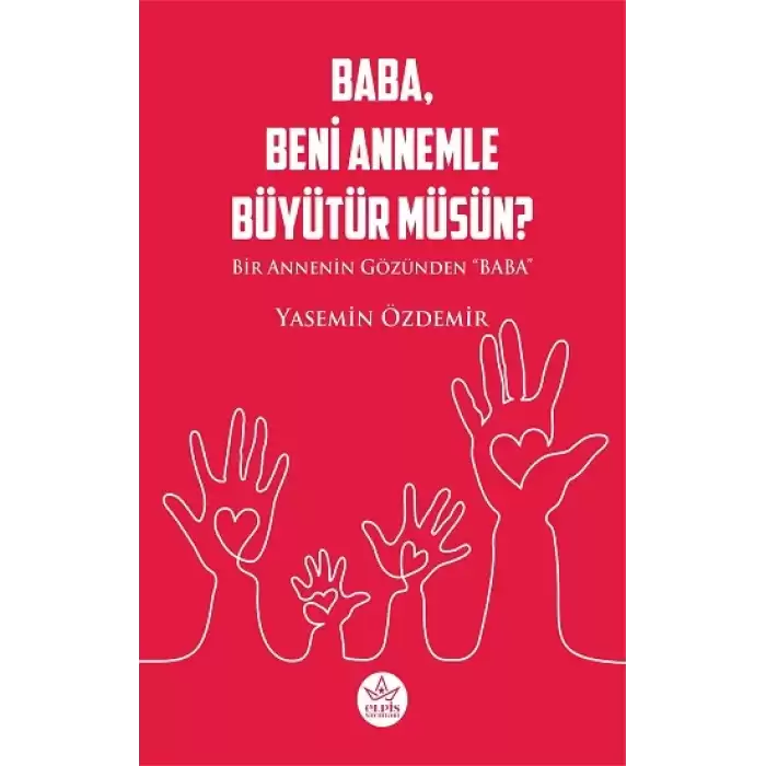 Baba, Beni Annemle Büyütür Müsün ?