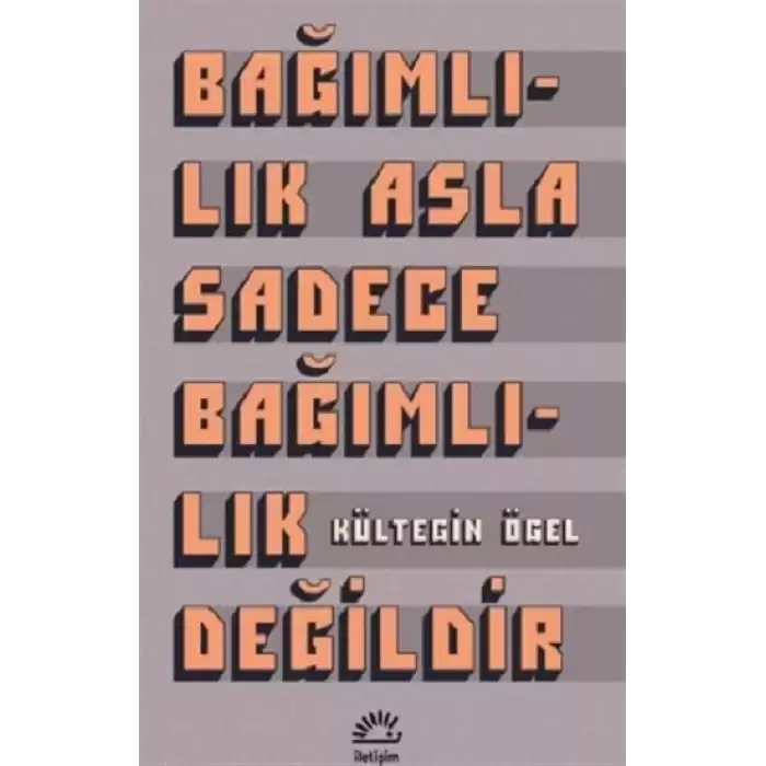 Bağımlılık Asla Sadece Bağımlılık Değildir