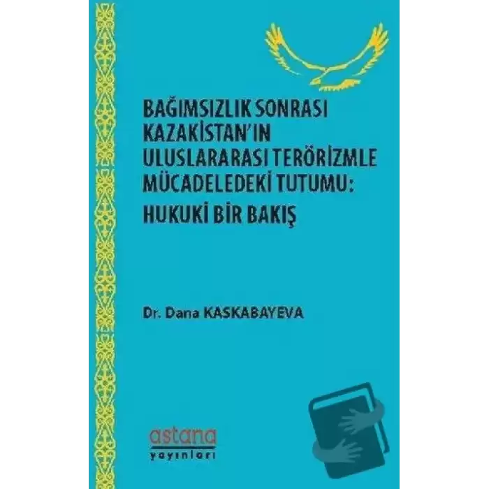 Bağımsızlık Sonrası Kazakistan’ın Uluslararası Terörizmle Mücadeledeki Tutumu: Hukuki Bir Bakış