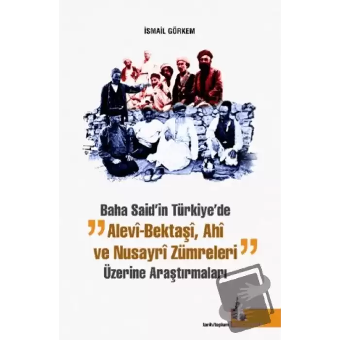 Baha Said’in Türkiyede Alevi Bektaşi Ahi ve Nusayri Zümreleri Üzerine Araştırmaları