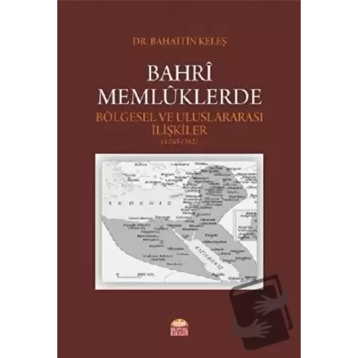 Bahri Memlüklerde Bölgesel ve Uluslararası İlişkiler (1250 - 1382)