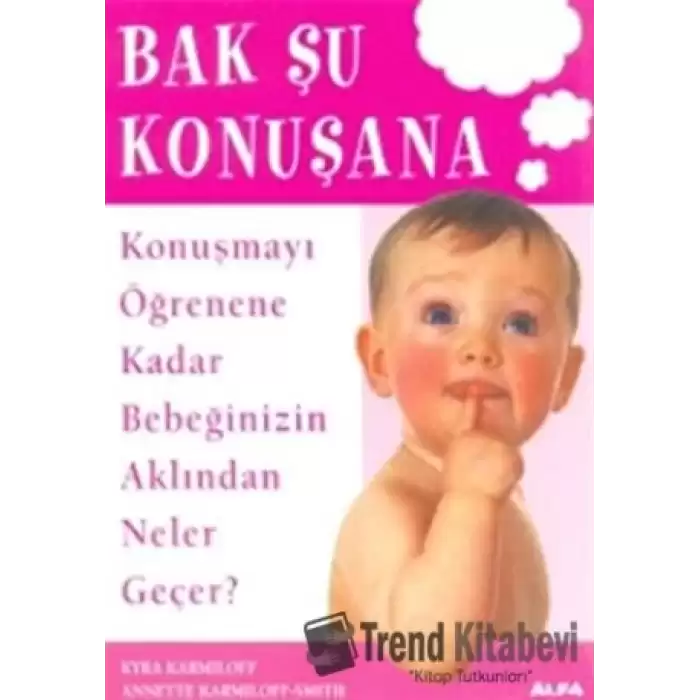 Bak Şu Konuşana Konuşmayı Öğrenene Kadar Bebeğinizin Aklından Neler Geçer?