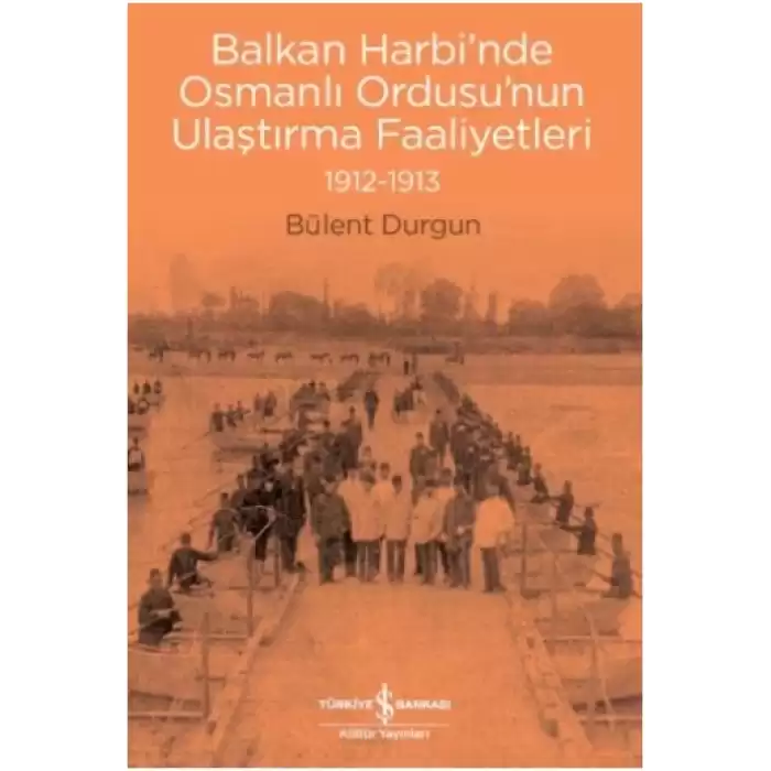 Balkan Harbinde Osmanlı Ordusunun Ulaştırma Faaliyetleri 1912-1913