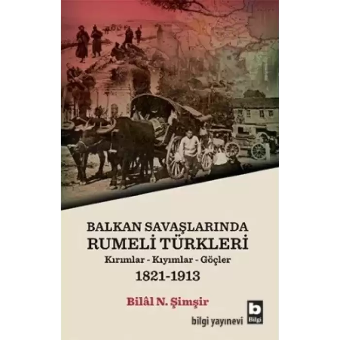 Balkan Savaşlarında Rumeli Türkleri (Kırımllar-Kıyımlar-Göçler) 1821-1913