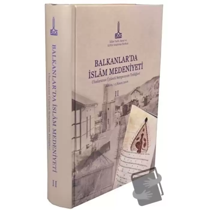 Balkanlar`da İslam Medeniyeti: Uluslararası Üçüncü Sempozyum Tebliğleri, Bükreş, Romanya, 1-5 Kasım 2006, Vol. 2 (Ciltli)