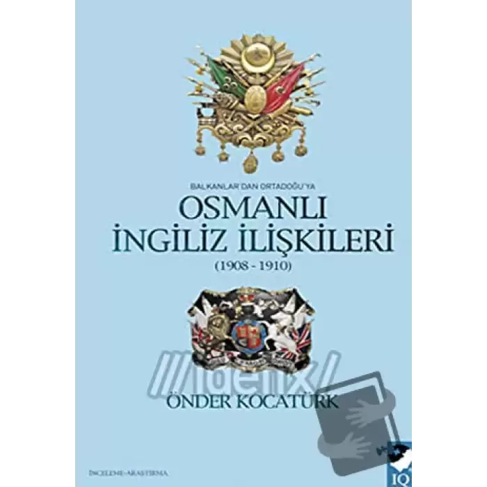 Balkanlardan Ortadoğuya Osmanlı İngiliz İlişkileri