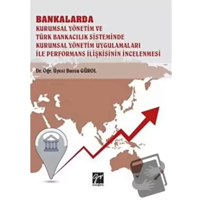 Bankalarda Kurumsal Yönetim ve Türk Bankacılık Sisteminde Kurumsal Yönetim Uygulamaları İle Performans İlişkisinin İncelenmesi