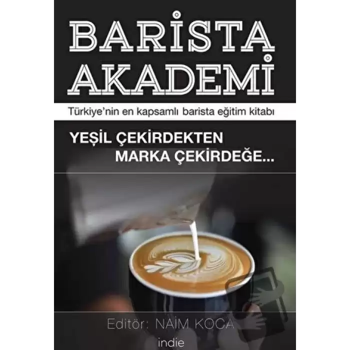 Barista Akademi - Türkiye’nin En Kapsamlı Barista Eğitim Kitabı