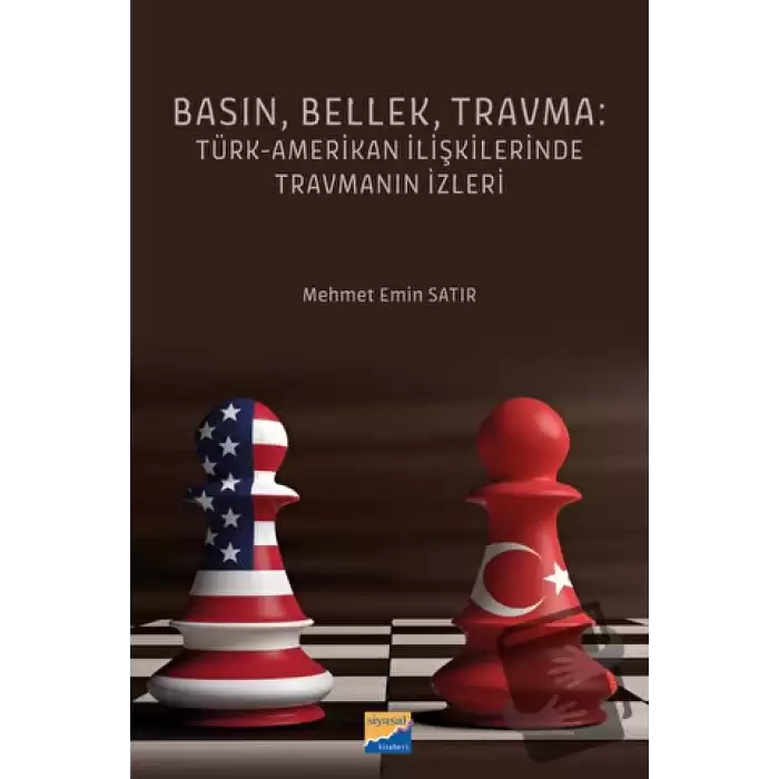 Basın, Bellek, Travma: Türk-Amerikan İlişkilerinde Travmanın İzleri