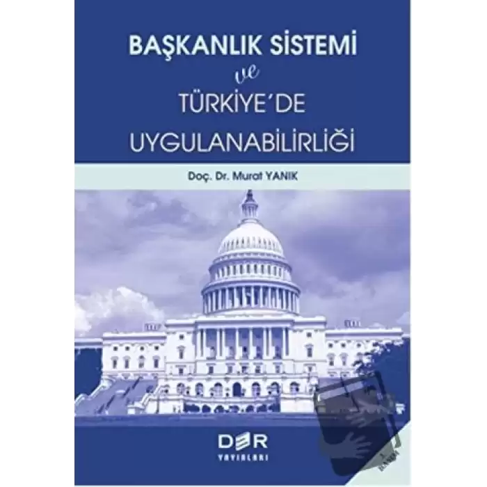 Başkanlık Sistemi ve Türkiyede Uygulanabilirliği