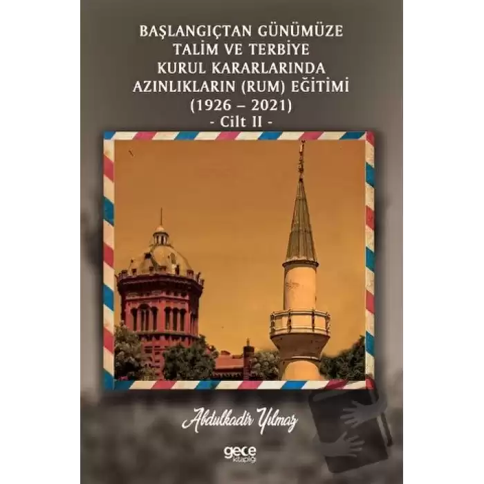 Başlangıçtan Günümüze Talim ve Terbiye Kurul Kararlarında Azınlıkların (Ermeni ve Musevi) Eğitimi (1926-2021) Cilt 2