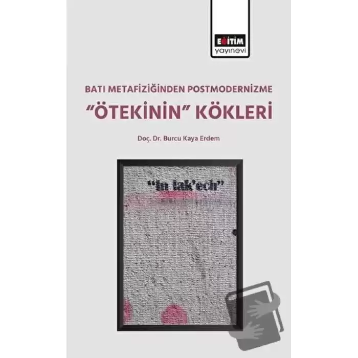 Batı Metafiziğinden Postmodernizme ‘’Ötekinin’’ Kökleri