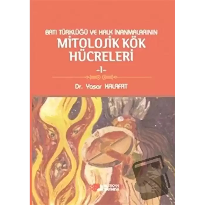 Batı Türklüğü ve Halk İnanmalarının Mitolojik Kök Hücreleri - 1