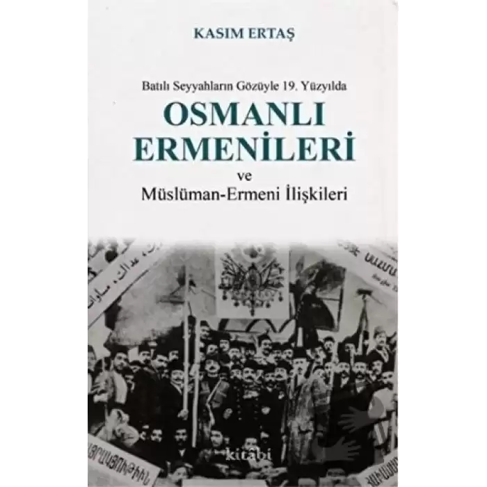 Batılı Seyyahların Gözüyle 19. Yüzyılda Osmanlı Ermenileri ve Müslüman - Ermeni İlişkileri