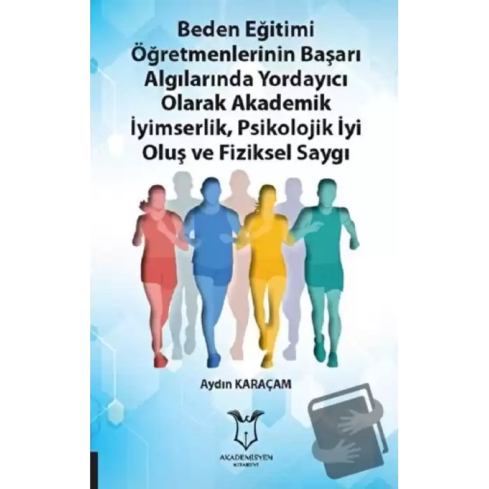 Beden Eğitimi Öğretmenlerinin Başarı Algılarında Yordayıcı Olarak Akademik İyimserlik, Psikolojik İyi Oluş ve Fiziksel Saygı