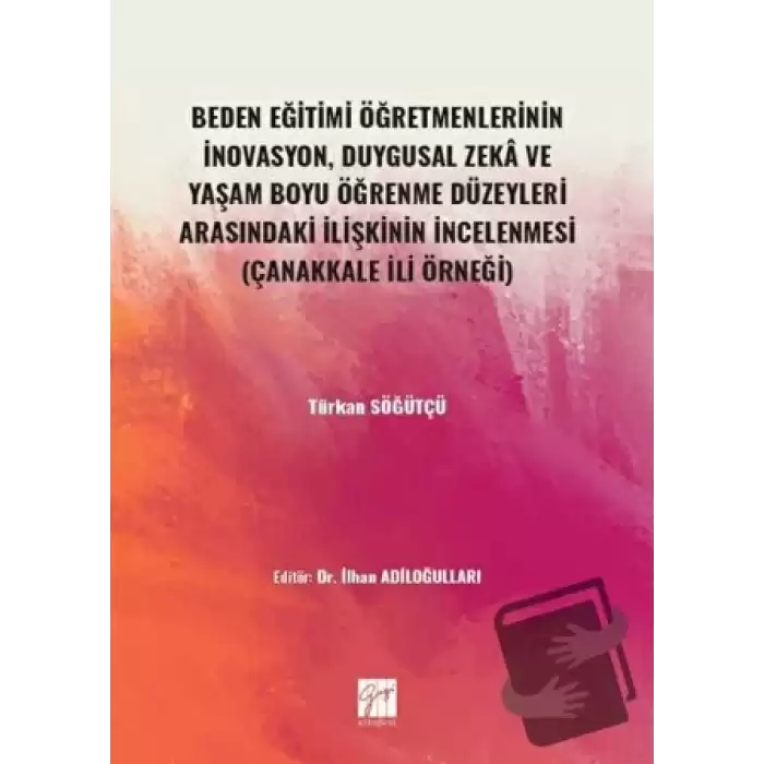 Beden Eğitimi Öğretmenlerinin İnovasyon, Duygusal Zeka ve Yaşam Boyu Öğrenme Düzeyleri Arasındaki İlişkinin İncelenmesi