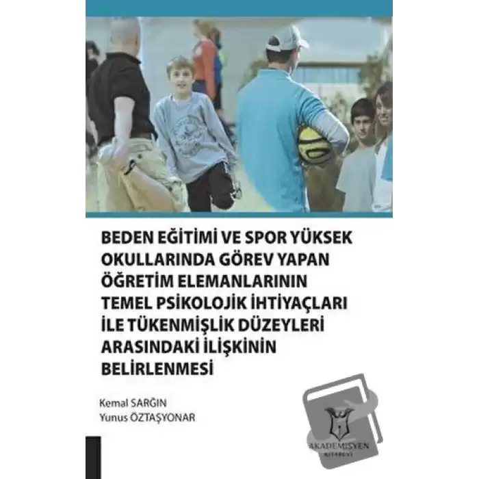 Beden Eğitimi ve Spor Yüksekokullarında Görev Yapan Öğretim Elemanlarının Temel Psikolojik İhtiyaçları ile Tükenmişlik Düzeyleri Arasındaki İlişkinin Belirlenmesi