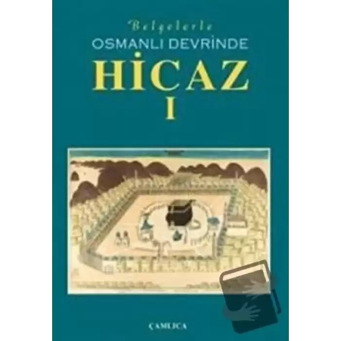 Belgelerle Osmanlı Devrinde Hicaz 1. Cilt (Ciltli)