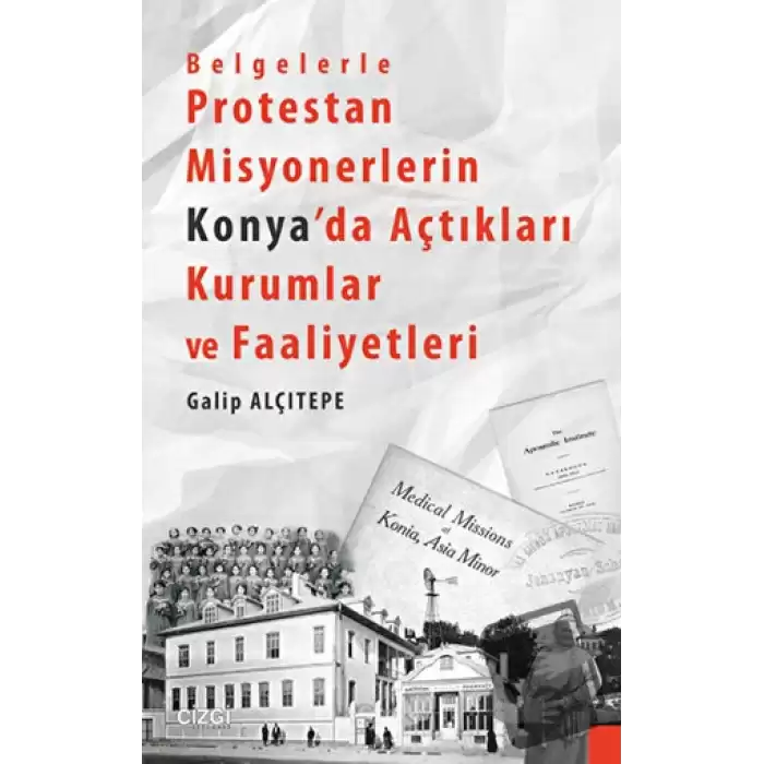 Belgelerle Protestan Misyonerlerin Konyada Açtıkları Kurumlar ve Faaliyetleri