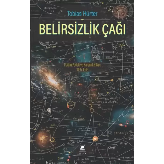 Belirsizlik Çağı: Fiziğin Parlak ve Karanlık Yılları 1895-1945