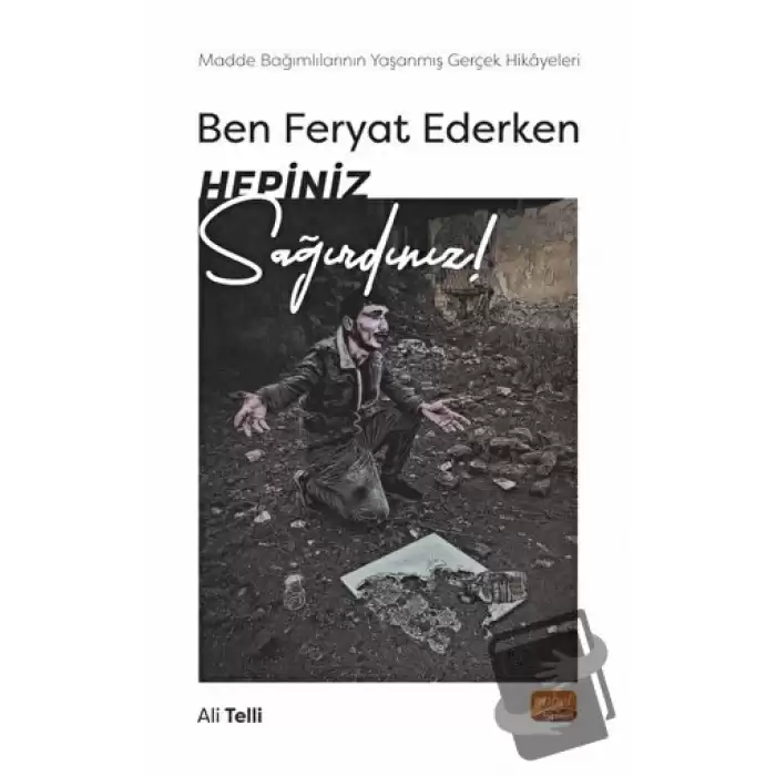 Ben Feryat Ederken Hepiniz Sağırdınız… Madde Bağımlılarının Yaşanmış Gerçek Hikayeleri!