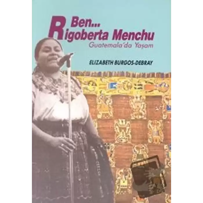 Ben Rigoberta Menchu Guatemala’da Yaşam