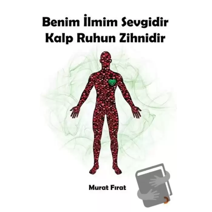 Benim İlmim Sevgidir Kalp Ruhun Zihnidir