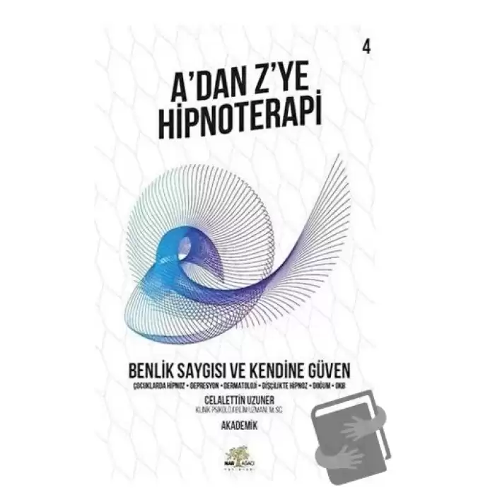 Benlik Saygısı ve Kendine Güven - A’dan Z’ye Hipnoterapi (4. Kitap)