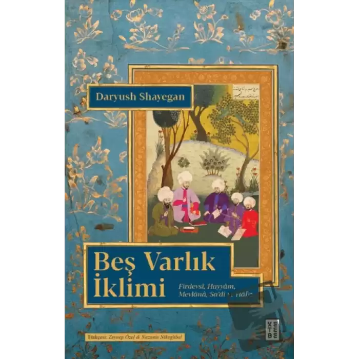 Beş Varlık İklimi Firdevsi, Hayyam, Mevlânâ, Sadi ve Hafız