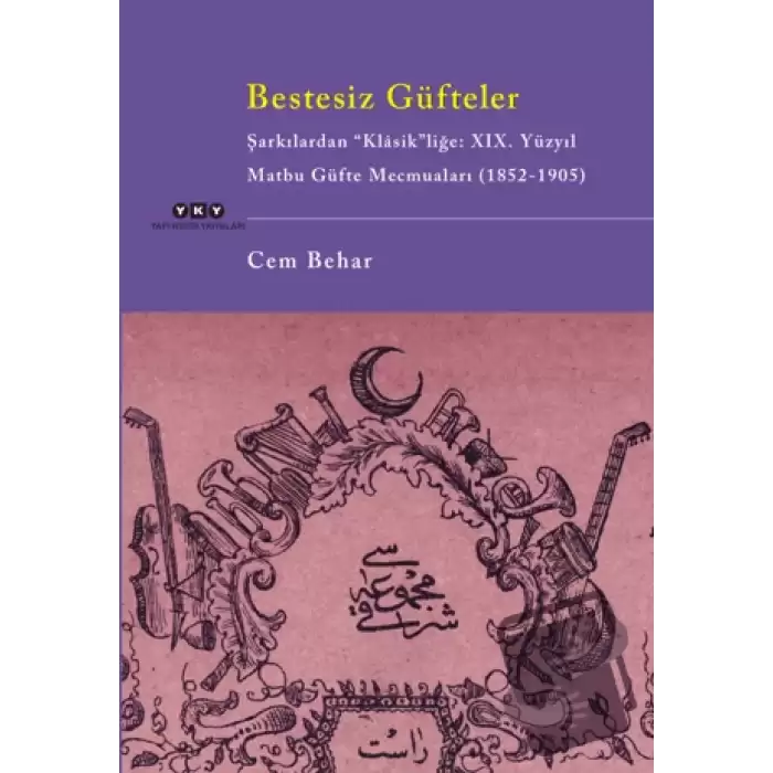 Bestesiz Güfteler - Şarkılardan “Klasikliğe: XIX. Yüzyıl Matbu Güfte Mecmuaları (1852-1905)