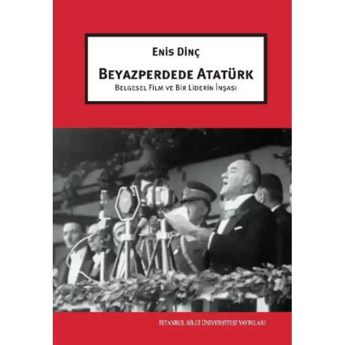 Beyazperdede Atatürk Belgesel Film ve Bir Liderin İnşası