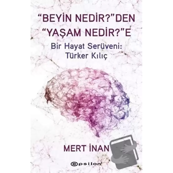 Beyin Nedirden Yaşam Nedire Bir Hayat Serüveni: Türker Kılıç