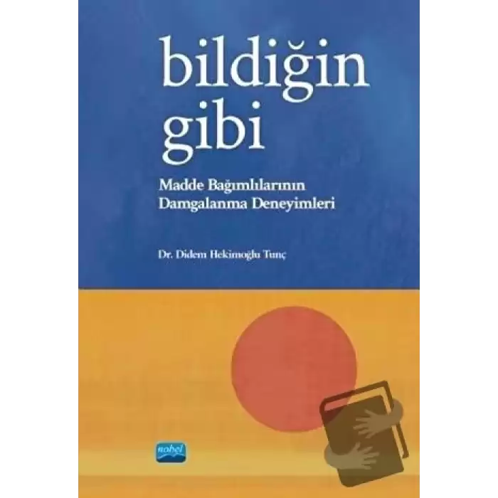 Bildiğin Gibi - Madde Bağımlılarının Damgalanma Deneyimleri