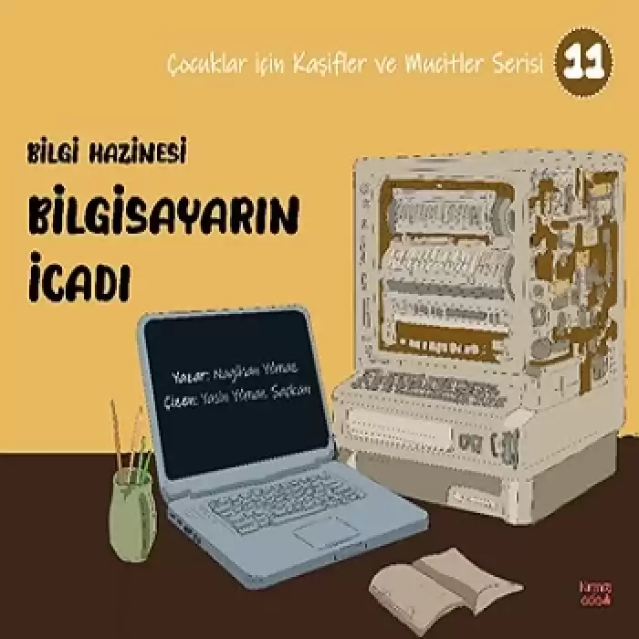 Bilgi Hazinesi Bilgisayarın İcadı - Çocuklar İçin Kaşifler ve Mucitler Serisi 11