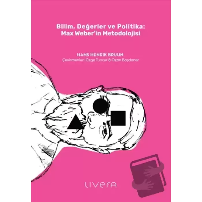 Bilim, Değerler ve Politika: Max Weber’in Metodolojisi