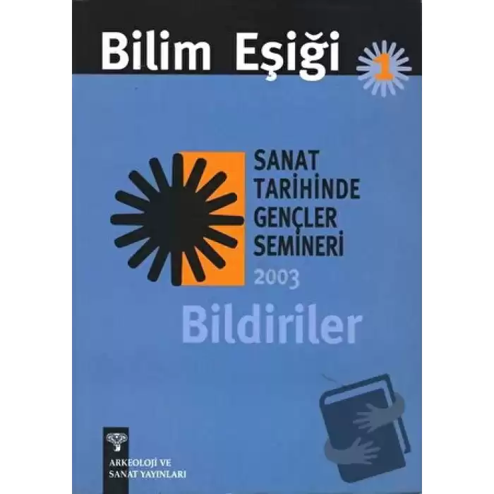 Bilim Eşiği 1 : Sanat Tarihinde Gençler Semineri 2003 Bildiriler